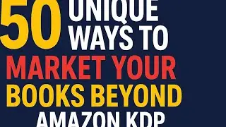 50 Unique Ways to Market Your Books Beyond Amazon KDP (That Actually Work!) 2025