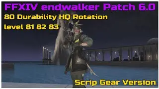 FFXIV Endwalker patch 6.0 level 81/82/83 80 durability hq rotation (scrip gear version)