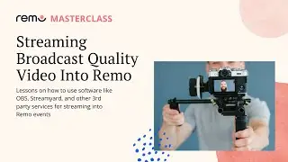 Masterclass: Streaming Broadcast Quality Video into Remo Masterclass
