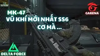 DELTA FORCE : VŨ KHÍ MỚI MK 47🔥 - NHƯNG TÔI THẤY NÓ CỰC KỲ ... ?