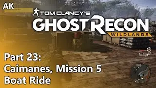 Ghost Recon Wildlands - Part 23 - Caimanes, Mission 5: Boat Ride