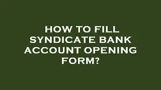 How to fill syndicate bank account opening form?