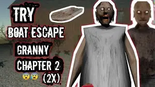 Granny Chapter 2: Try  BOAT ESCAPE Challenge (2X Granny!) 😨🚤