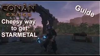 Conan Exiles Guide - Cheesy way to get Starmetal