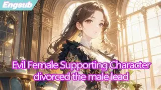 Evil Female Supporting Character divorced the male lead,now nine CEOs are fighting for her!