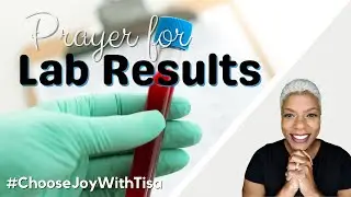 Pray this Prayer over Your Lab Results | Choose Joy with Tisa | Daily Effective Prayer