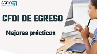 CFDI de Egreso. Mejores practicas en CFDI 4.0