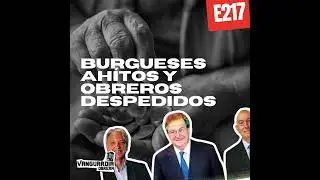 3x217 | Burgueses ah&iacute;tos y obreros despedidos