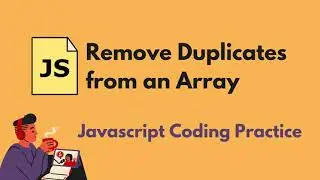 Remove Duplicates from an Array - Javascript Coding Practice