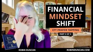 Financial Mindset Shift - LIVE Support with Robin Duncan - EFT Prayer Tapping (Part 2 of 2)