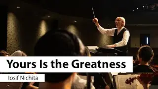 Yours Is The Greatness – testimony and premier | Iosif Nichita