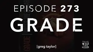 Ep. 273: Grade w/ Greg Taylor