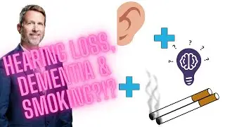 Hearing loss, Dementia & Smoking?!?!