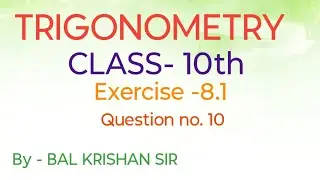 Trigonometry Class 10th Exercise 8.1 Question no. 10 EASILY EXPLAINED By Bal Krishan sir