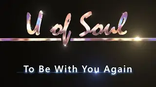 U of Soul - To Be With You Again (Official Music Video)