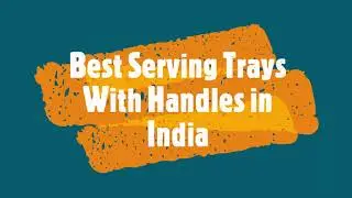 10 Best Serving Trays With Handles in India 2022 | Designer Serving Trays