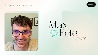Max Pete - Senior Community Manager | Digital Community Leaders Podcast