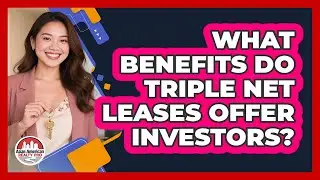 What Benefits Do Triple Net Leases Offer Investors?
