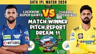 CSK Vs LSG || 34th IPL Match Prediction || Fantasy Team || Pitch Report