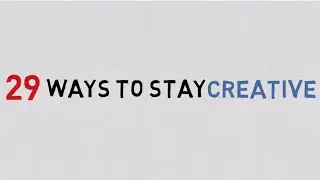 29 WAYS TO STAY CREATIVE