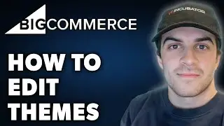 How to Edit Bigcommerce Themes (Full 2024 Guide)
