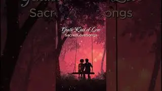 Gentle Kind of Love &ndash; Relaxing Romantic Short #foreverlove #romanticsong #trueloveneverend