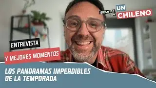 Entrevista a Marcelo Kiwi | Los panoramas imperdibles de la temporada | Siempre hay un Chileno