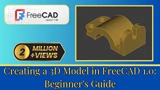 Creating a  3D Model in FreeCAD 1.0: Beginner's Guide