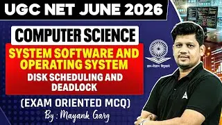 UGC NET Computer Science System Software & Operation System | Disk Scheduling & Deadlock Mayank Sir