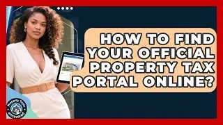 How To Find Your Official Property Tax Portal Online? - Property Taxes Uncovered