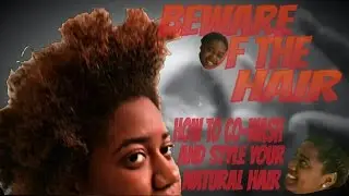 Beware Of The Hair! | How To Co-Wash and Style Your Natural Hair