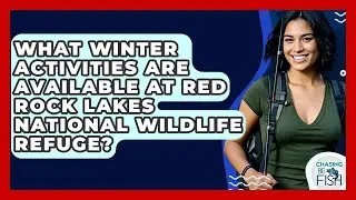 What Winter Activities Are Available At Red Rock Lakes National Wildlife Refuge? - Chasing Big Fish
