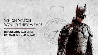 Which Luxury Watches Would Batman Wear?