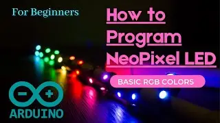 How To Program Basic LED colors (NeoPixel & Arduino) Tutorial for Beginners