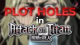 5 Plot Holes in Attack on Titan EXPLAINED!