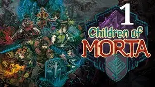 Children of Morta - Part 1