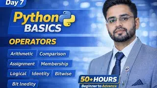 Python Complete Tutorial (50+ Hours) | Day 7 | Python Operators Explained in Detail |Beginner to Adv
