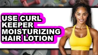 How to Use Curl Keeper Moisturizing Hair Lotion (full Guide)