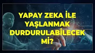 Yapay Zeka İle Yaşlanmak Durdurulabilecek Mi? 