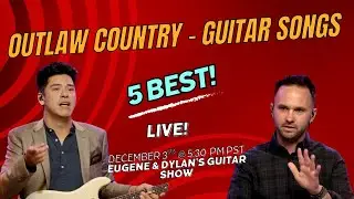 5 BEST! Outlaw Country Guitar Songs - Eugene & Dylan's Guitar Show LIVE