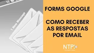 Formulários Google - Como receber as respostas por email