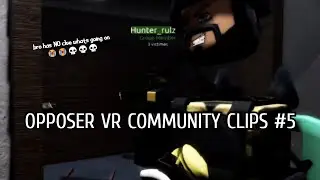 OPPOSER VR COMMUNITY CLIPS #5