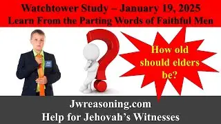 Watchtower Study - January 19, 2025 - Learn From the Parting Words of Faithful Men