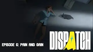 Let's Play Dispatch Ep. 6: Pain and Gain