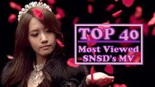 [TOP 40] Most Viewed Girls' Generation's MV
