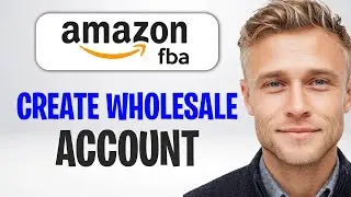 How to Create an Amazon FBA Wholesale Account in 2026 | Full Guide ✅