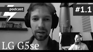 podcast #1.1 - LG G5se (ARGUMENT600)
