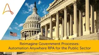 Reimagine Government Processes: Automation Anywhere RPA for the Public Sector