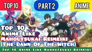 Top 10 Anime Like Mahoutsukai Reimeiki (The Dawn of The Witch)