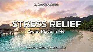 Stress Relief &mdash; Quiet Place in Me | Let Go of Overthinking (Lighter Days Music)Alivio del estr&eacute;s